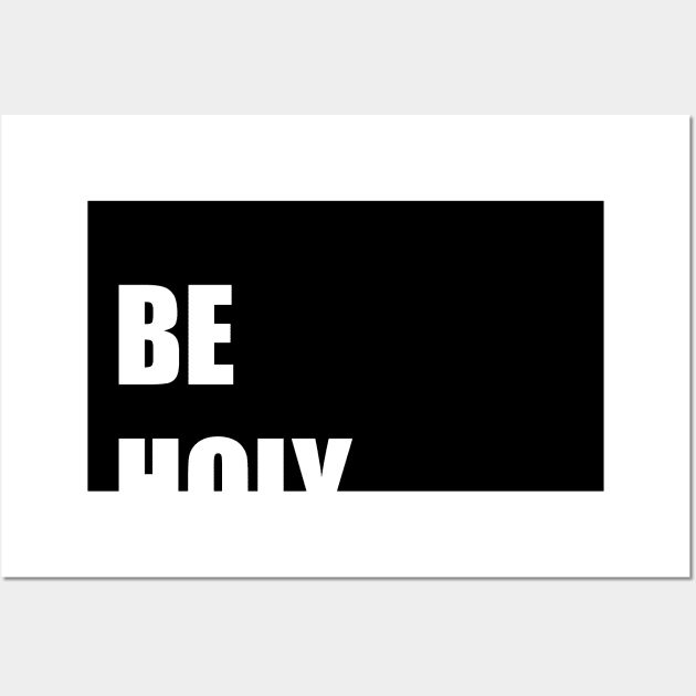 BE HOLY. Wall Art by DMcK Designs